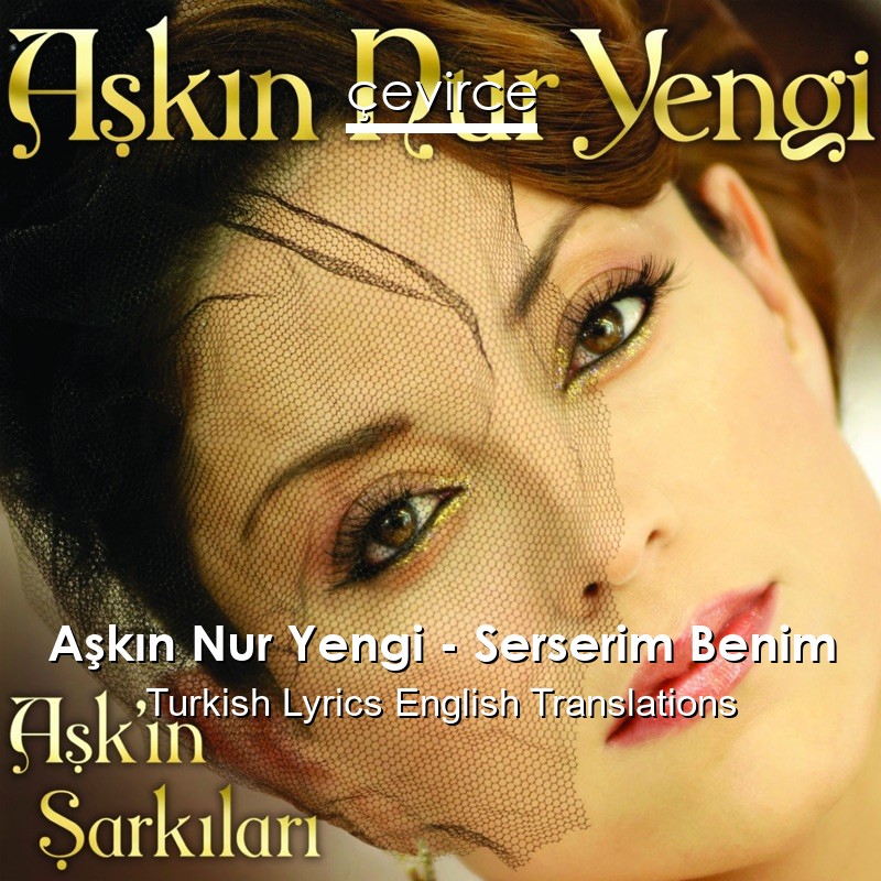 Aşkın Nur Yengi – Serserim Benim Turkish Lyrics English Translations