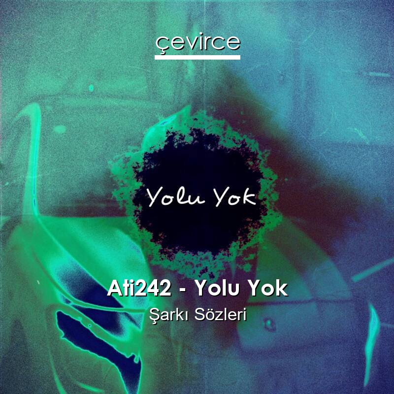 Ati242 – Yolu Yok Şarkı Sözleri