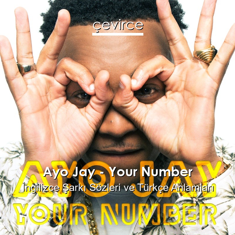 Ayo Jay – Your Number İngilizce Şarkı Sözleri Türkçe Anlamları