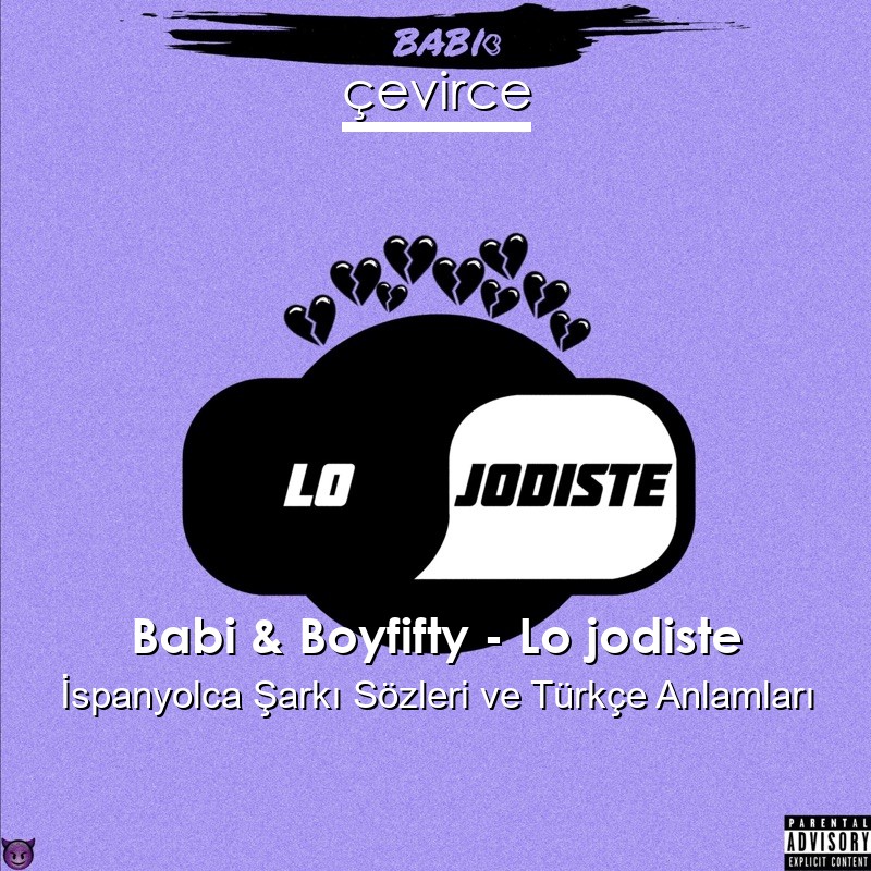 Babi & Boyfifty – Lo jodiste İspanyolca Şarkı Sözleri Türkçe Anlamları