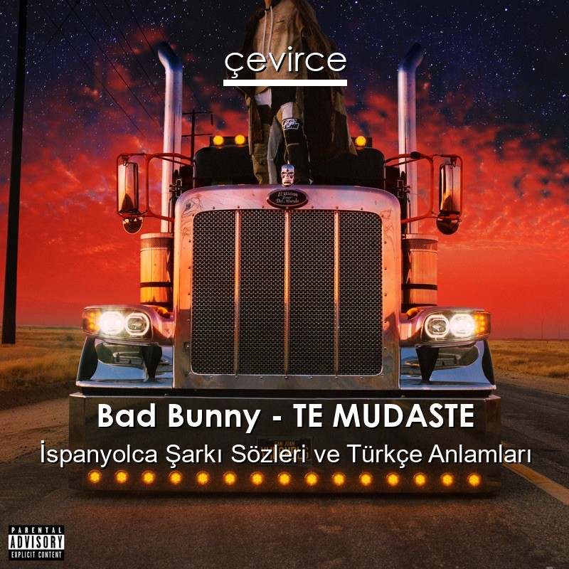 Bad Bunny – TE MUDASTE İspanyolca Şarkı Sözleri Türkçe Anlamları