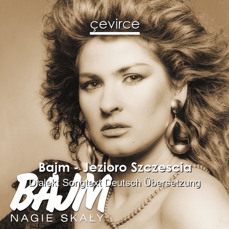Bajm – Jezioro Szczescia Dialekt Songtext Deutsch Übersetzung