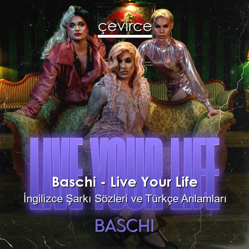 Baschi – Live Your Life İngilizce Şarkı Sözleri Türkçe Anlamları