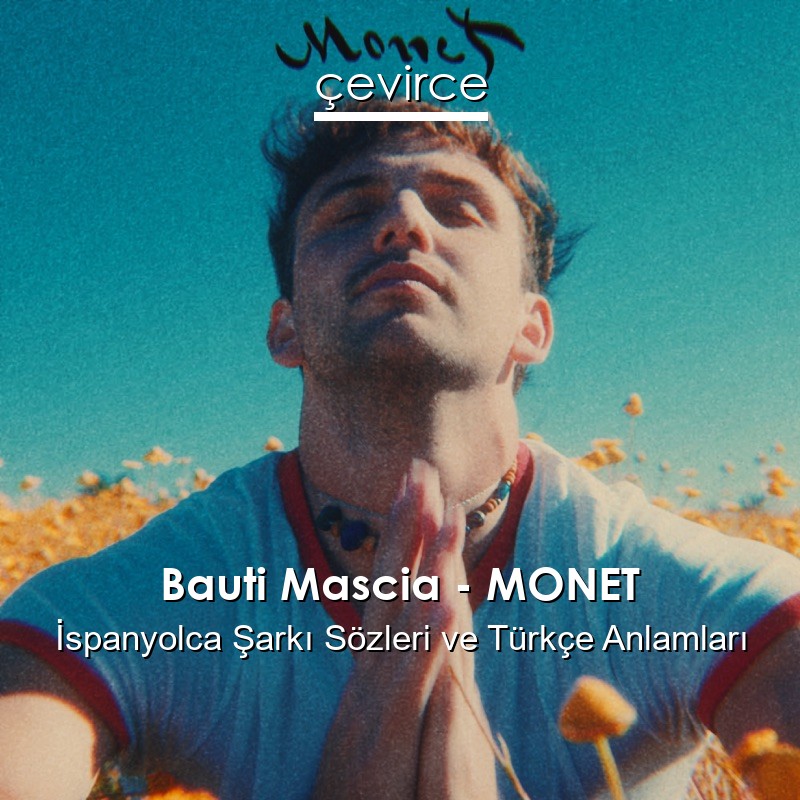Bauti Mascia – MONET İspanyolca Şarkı Sözleri Türkçe Anlamları