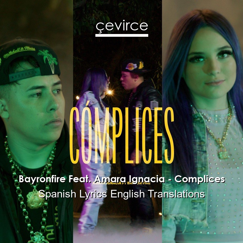 Bayronfire Feat. Amara Ignacia – Complices Spanish Lyrics English Translations