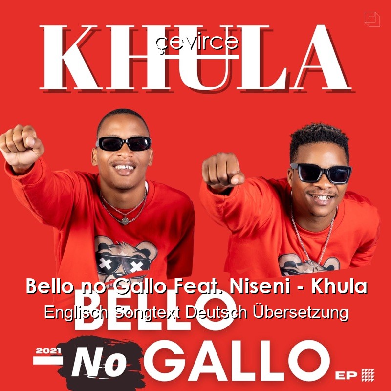 Bello no Gallo Feat. Niseni – Khula Englisch Songtext Deutsch Übersetzung