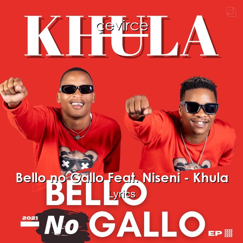 Bello no Gallo Feat. Niseni – Khula Lyrics