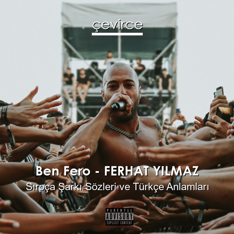 Ben Fero – FERHAT YILMAZ Sırpça Şarkı Sözleri Türkçe Anlamları