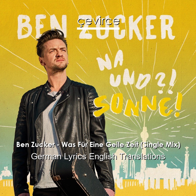 Ben Zucker – Was Für Eine Geile Zeit (Single Mix) German Lyrics English Translations