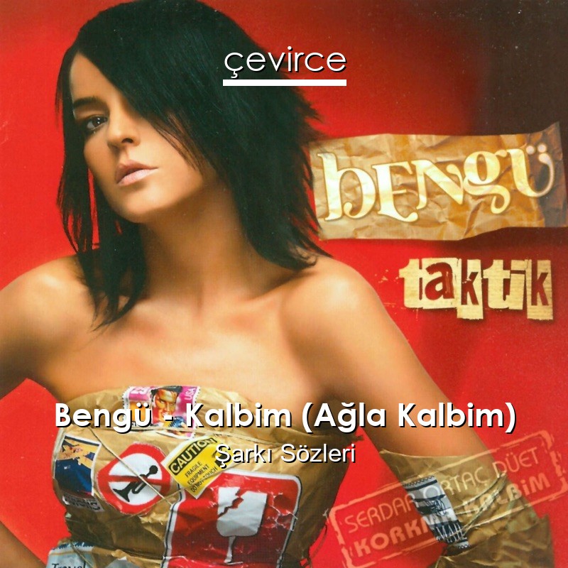 Bengü – Kalbim (Ağla Kalbim) Şarkı Sözleri