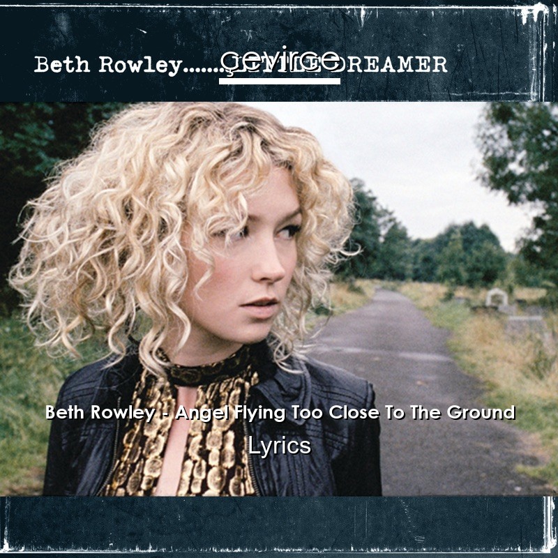 Beth Rowley – Angel Flying Too Close To The Ground Lyrics