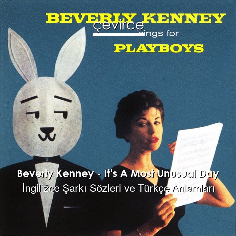 Beverly Kenney – It’s A Most Unusual Day İngilizce Şarkı Sözleri Türkçe Anlamları