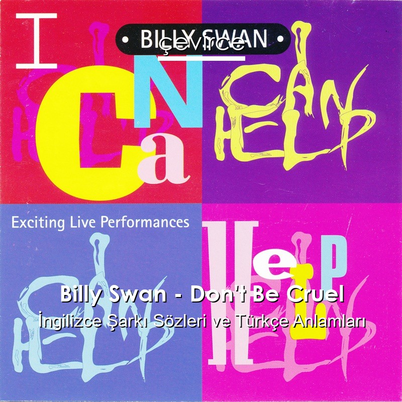 Billy Swan – Don’t Be Cruel İngilizce Şarkı Sözleri Türkçe Anlamları