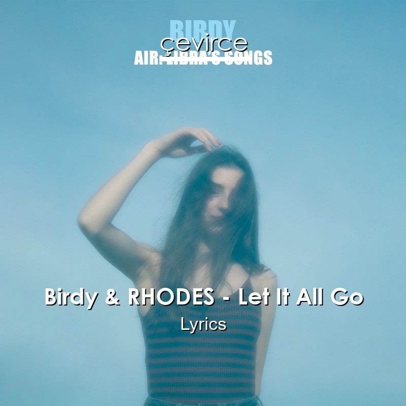 Birdy & RHODES – Let It All Go Lyrics