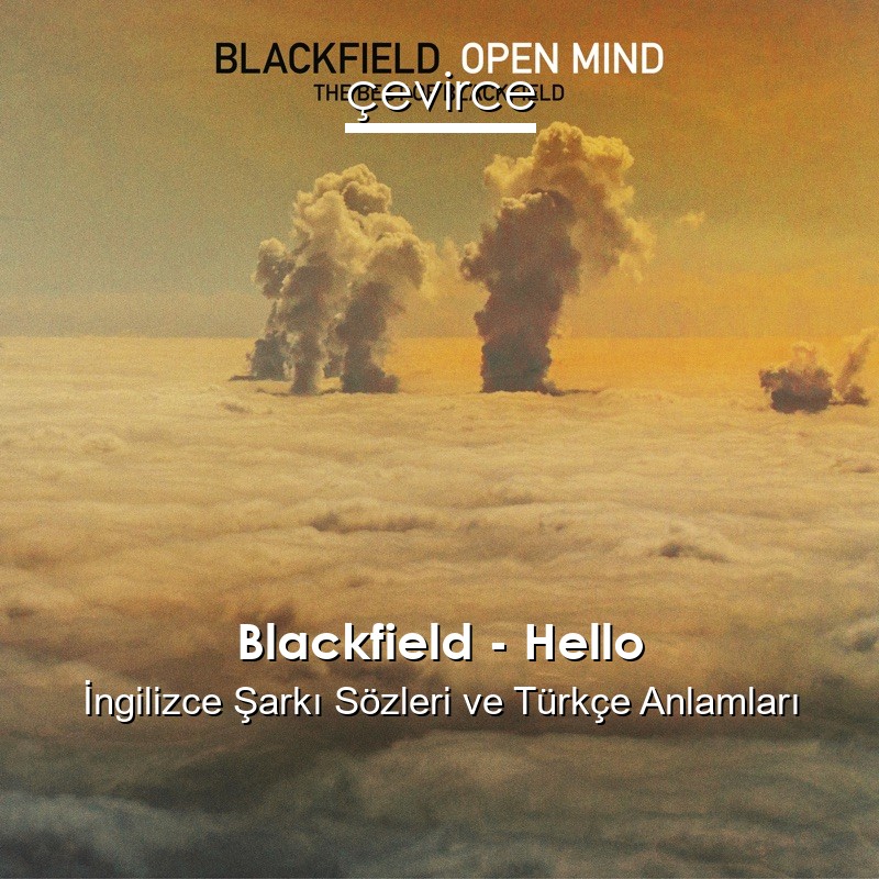 Blackfield – Hello İngilizce Şarkı Sözleri Türkçe Anlamları