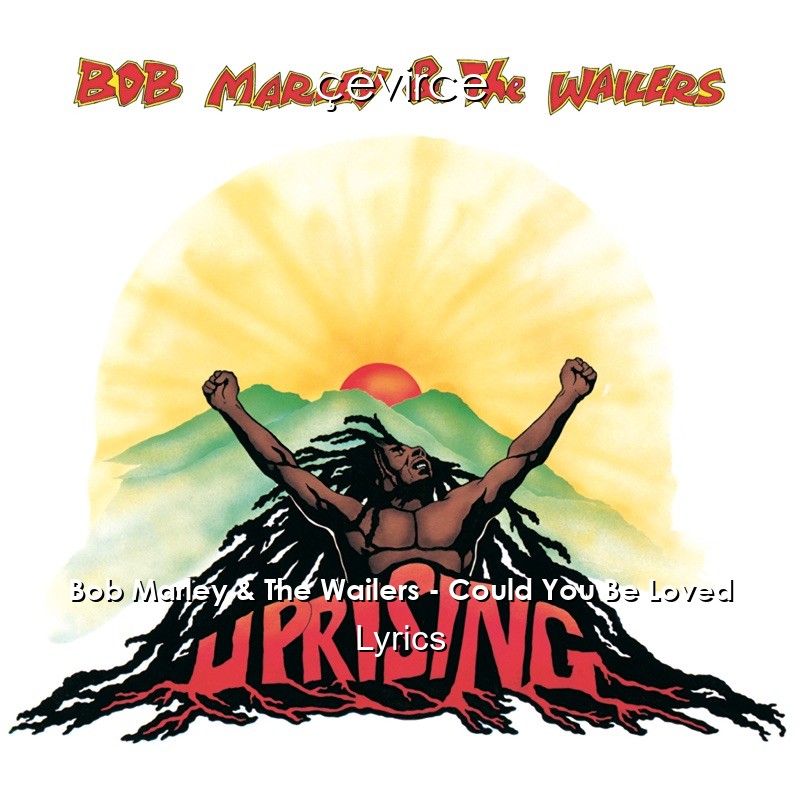 Bob Marley & The Wailers – Could You Be Loved Lyrics