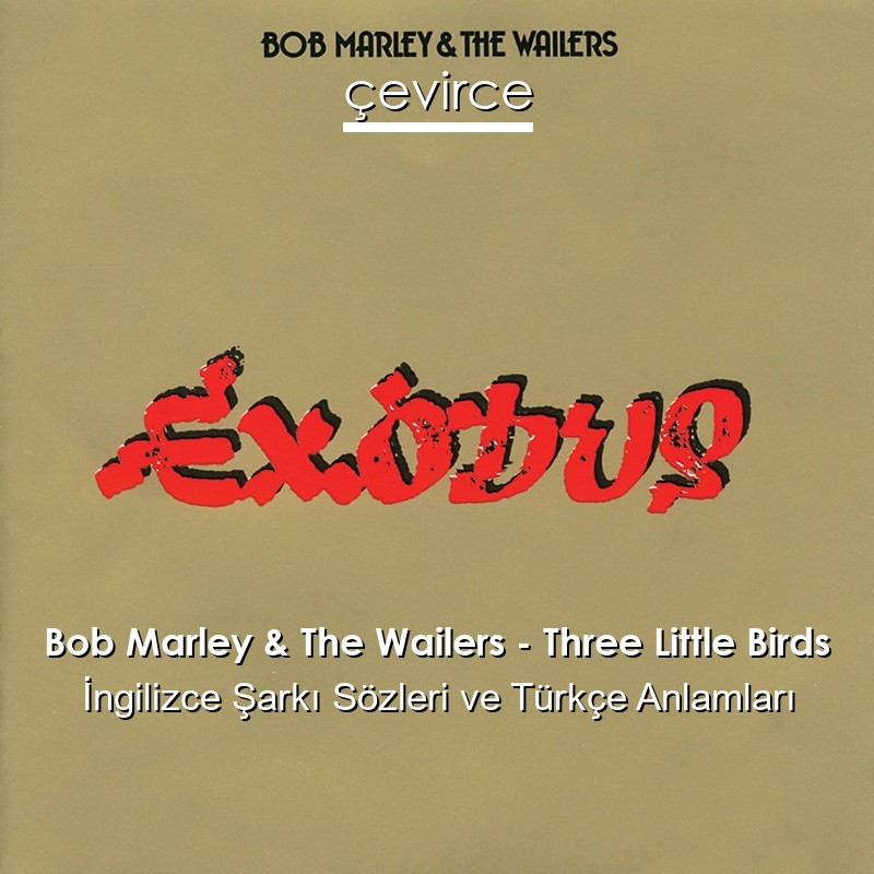 Bob Marley & The Wailers – Three Little Birds İngilizce Şarkı Sözleri Türkçe Anlamları