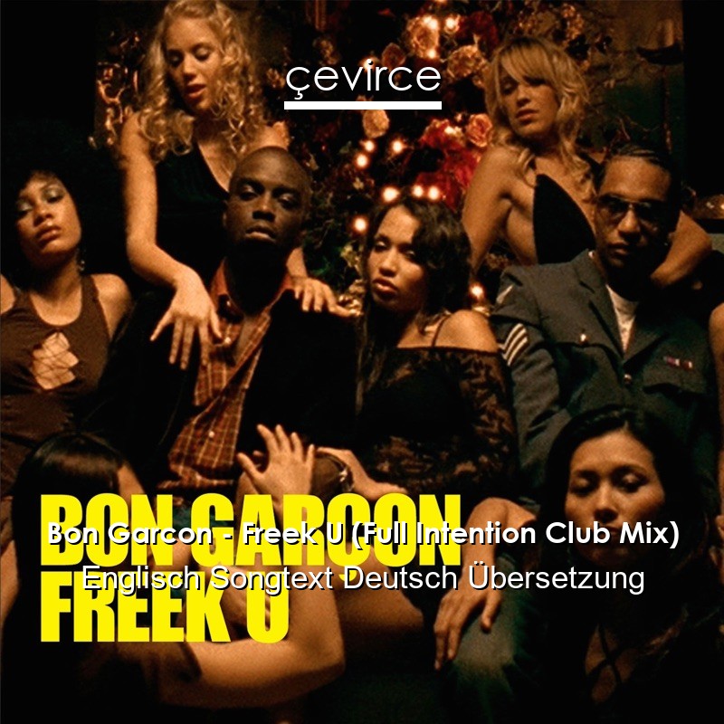 Bon Garcon – Freek U (Full Intention Club Mix) Englisch Songtext Deutsch Übersetzung