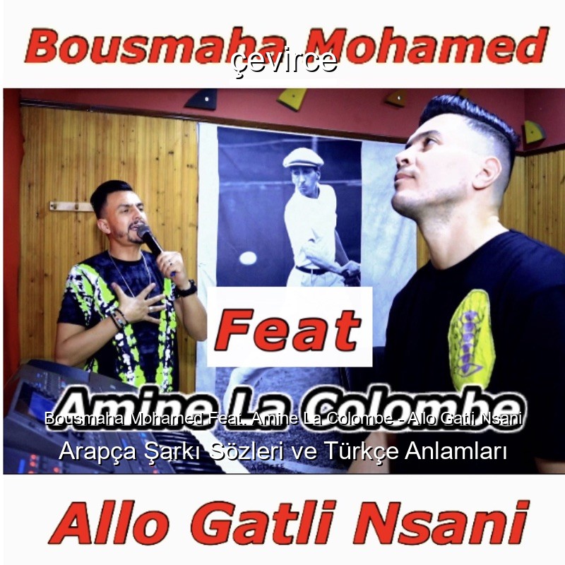 Bousmaha Mohamed Feat. Amine La Colombe – Allo Gatli Nsani Arapça Şarkı Sözleri Türkçe Anlamları