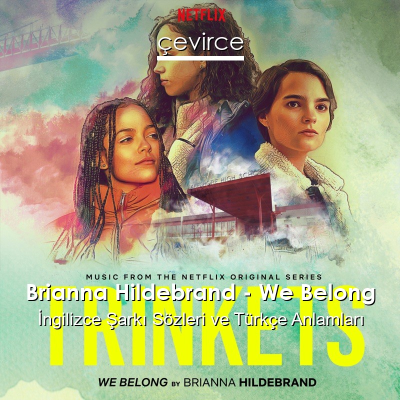 Brianna Hildebrand – We Belong İngilizce Şarkı Sözleri Türkçe Anlamları