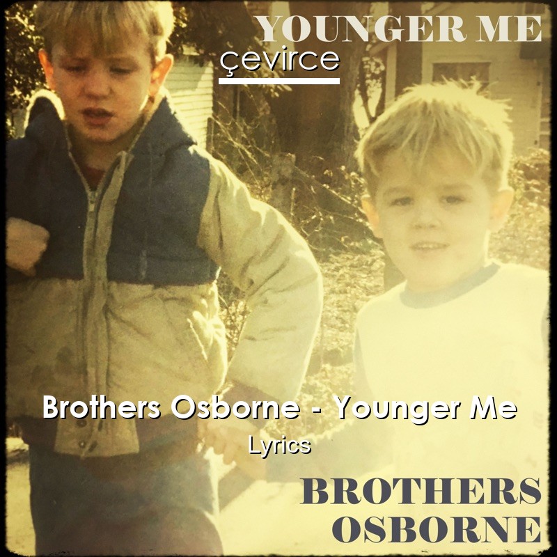 Brothers Osborne – Younger Me Lyrics