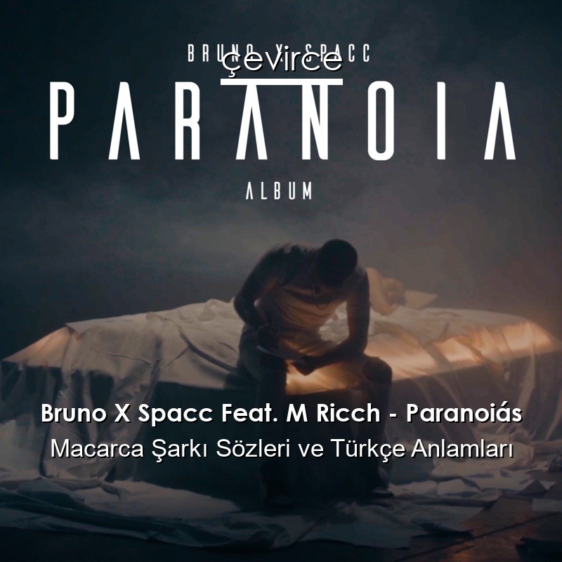 Bruno X Spacc Feat. M Ricch – Paranoiás Macarca Şarkı Sözleri Türkçe Anlamları