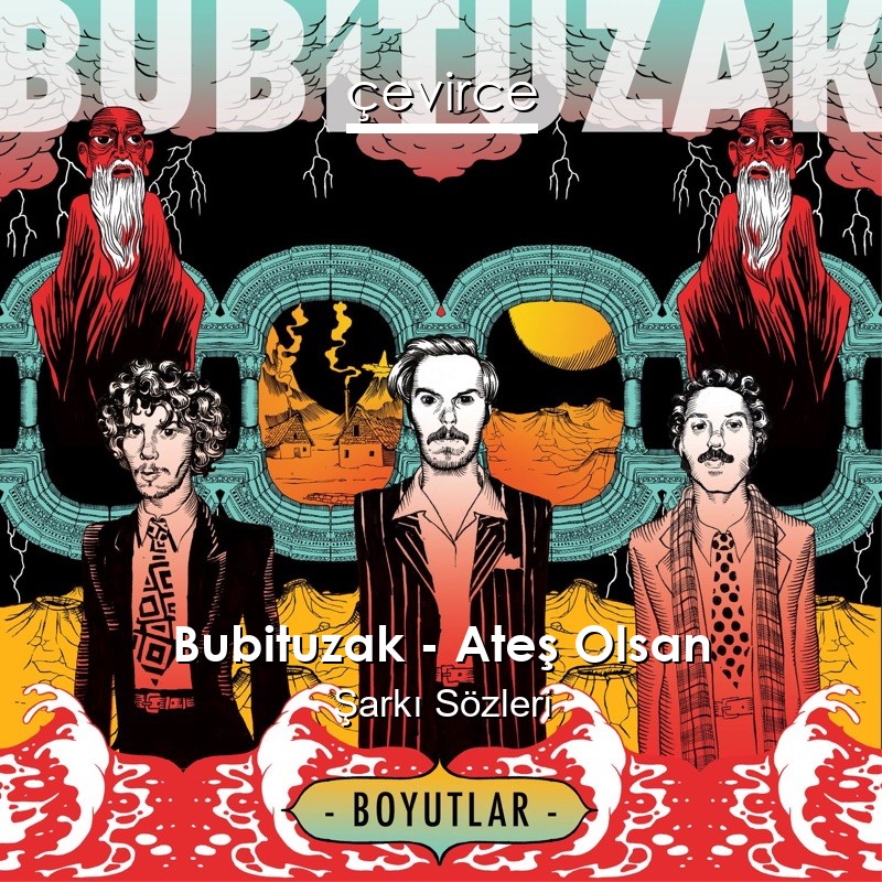 Bubituzak – Ateş Olsan Şarkı Sözleri