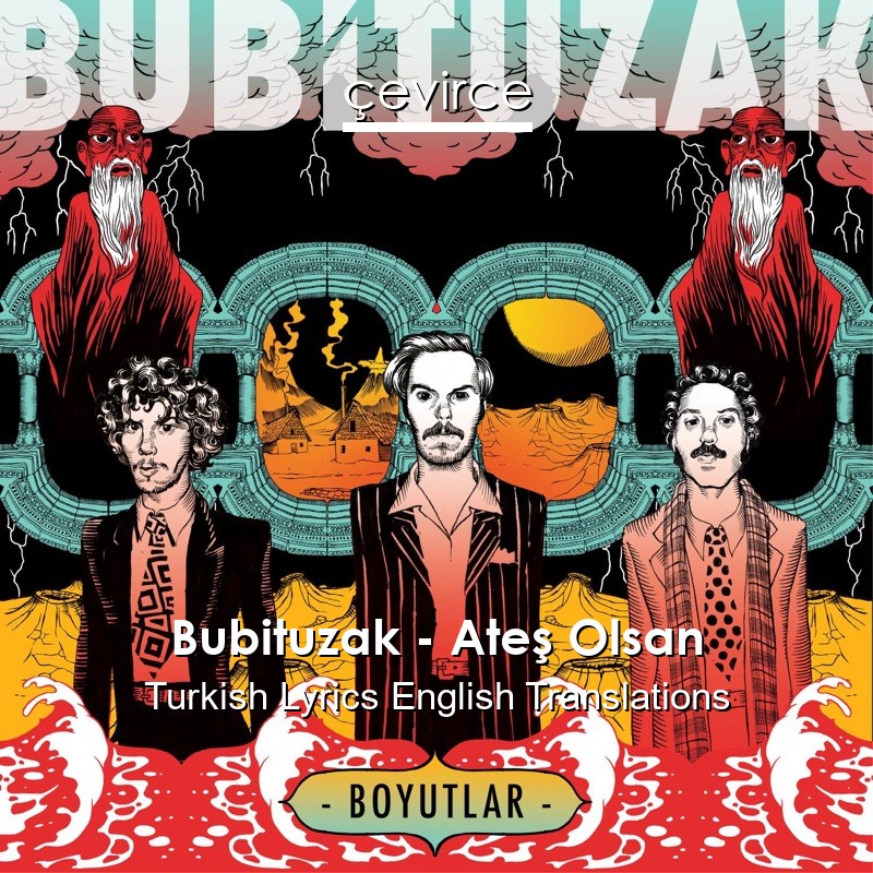 Bubituzak – Ateş Olsan Turkish Lyrics English Translations