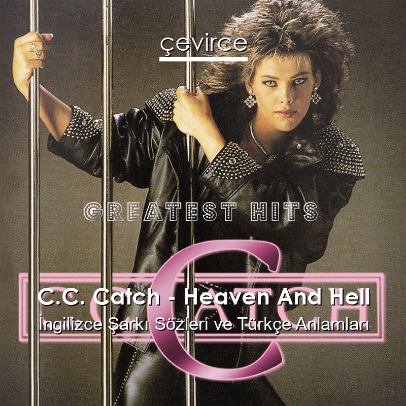 C.C. Catch – Heaven And Hell İngilizce Şarkı Sözleri Türkçe Anlamları
