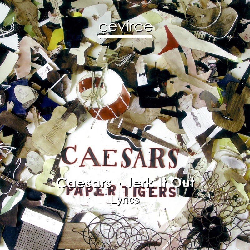 Caesars – Jerk It Out Lyrics