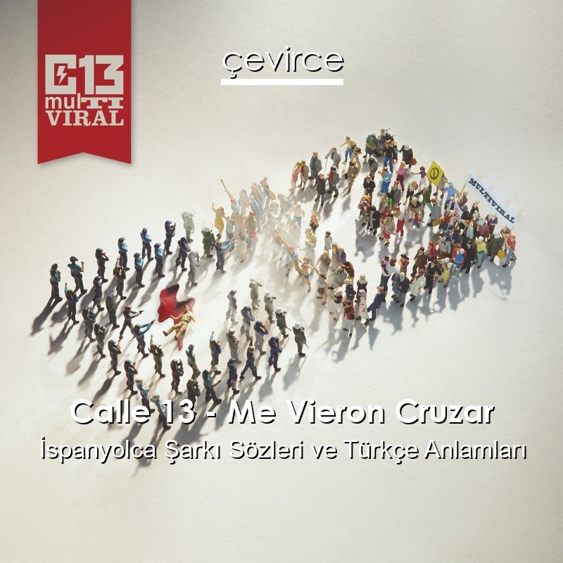 Calle 13 – Me Vieron Cruzar İspanyolca Şarkı Sözleri Türkçe Anlamları