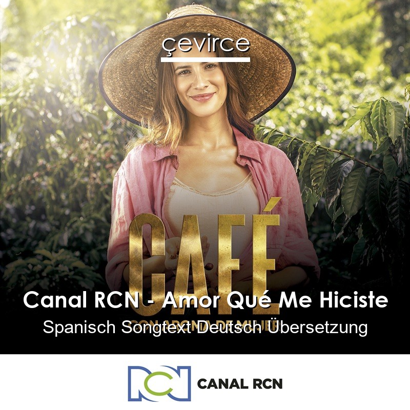 Canal RCN – Amor Qué Me Hiciste Spanisch Songtext Deutsch Übersetzung