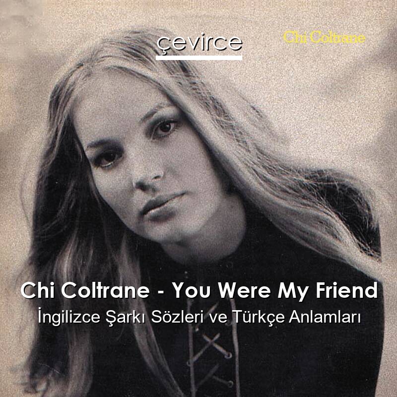 Chi Coltrane – You Were My Friend İngilizce Şarkı Sözleri Türkçe Anlamları