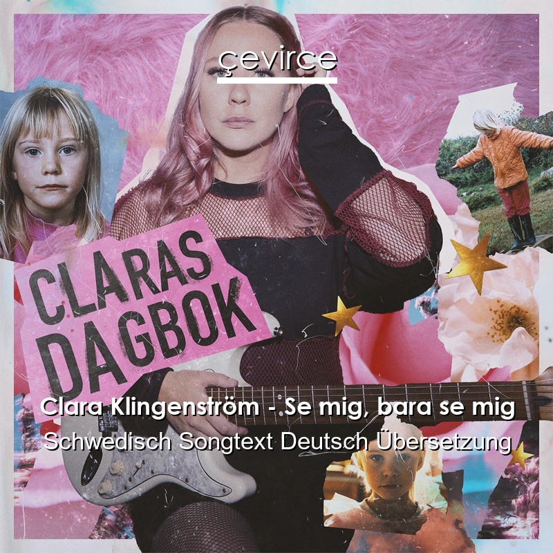 Clara Klingenström – Se mig, bara se mig Schwedisch Songtext Deutsch Übersetzung