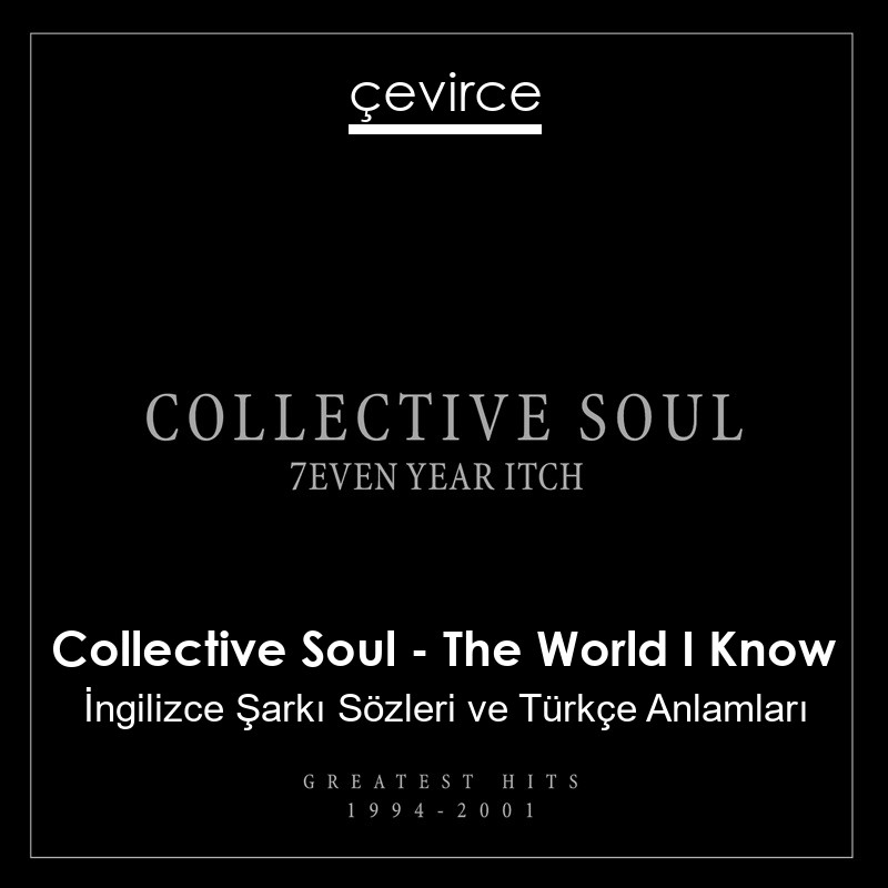 Collective Soul – The World I Know İngilizce Şarkı Sözleri Türkçe Anlamları