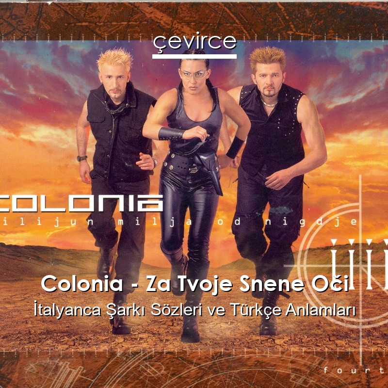 Colonia – Za Tvoje Snene Oči İtalyanca Şarkı Sözleri Türkçe Anlamları