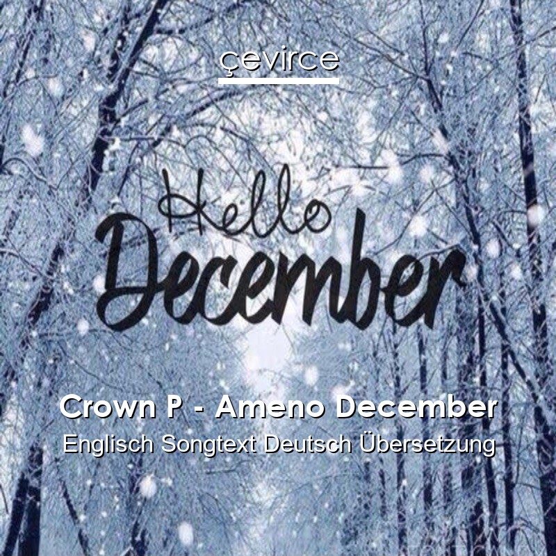Crown P – Ameno December Englisch Songtext Deutsch Übersetzung