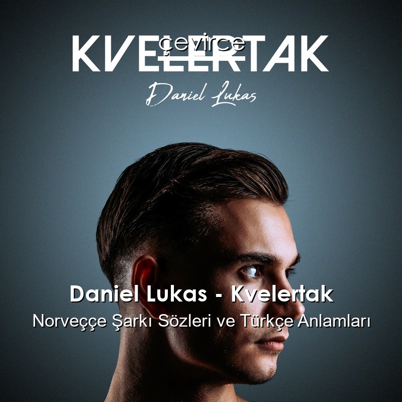 Daniel Lukas – Kvelertak Norveççe Şarkı Sözleri Türkçe Anlamları