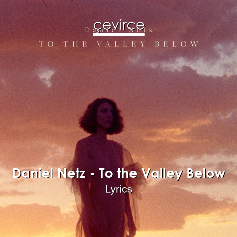 Daniel Netz – To the Valley Below Lyrics