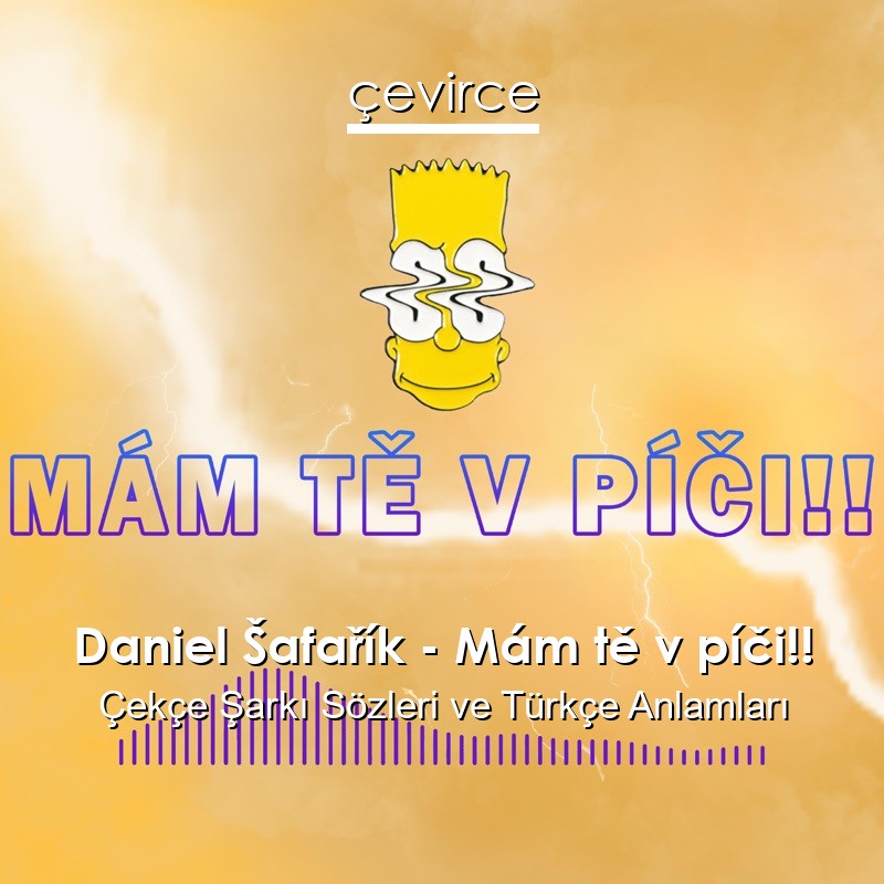 Daniel Šafařík – Mám tě v píči!! Çekçe Şarkı Sözleri Türkçe Anlamları