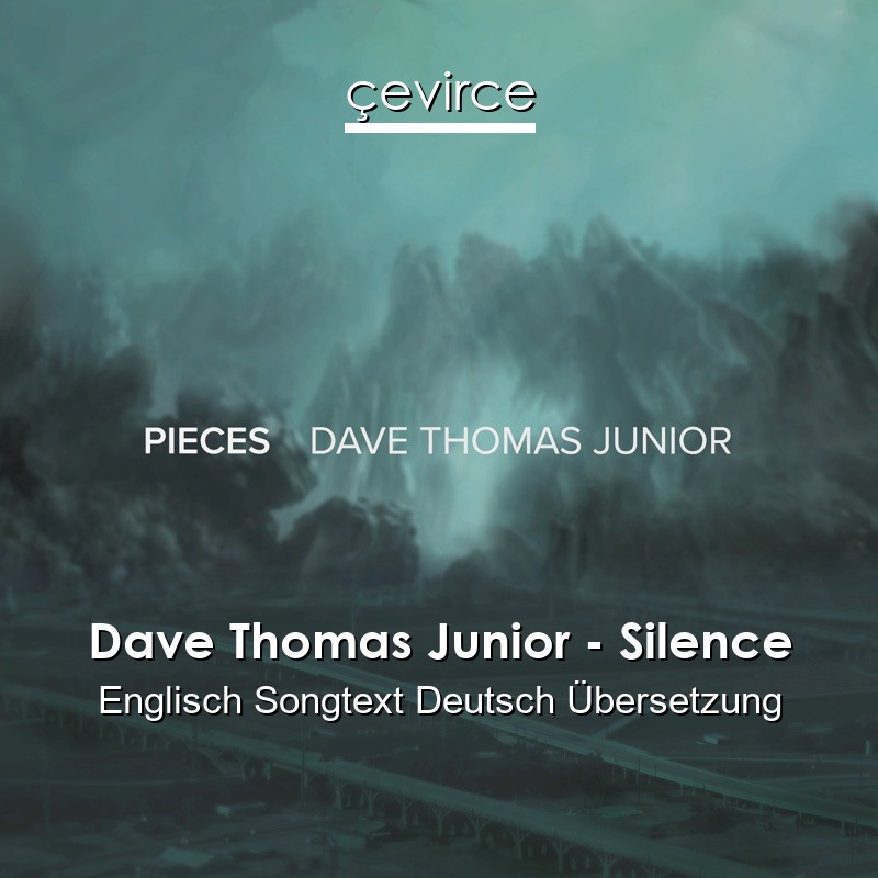 Dave Thomas Junior – Silence Englisch Songtext Deutsch Übersetzung