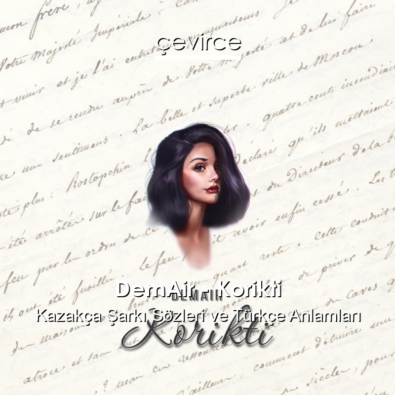 DemAir – Korikti Kazakça Şarkı Sözleri Türkçe Anlamları