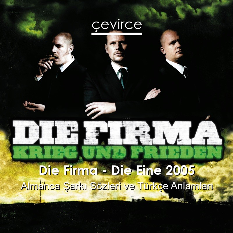 Die Firma – Die Eine 2005 Almanca Şarkı Sözleri Türkçe Anlamları