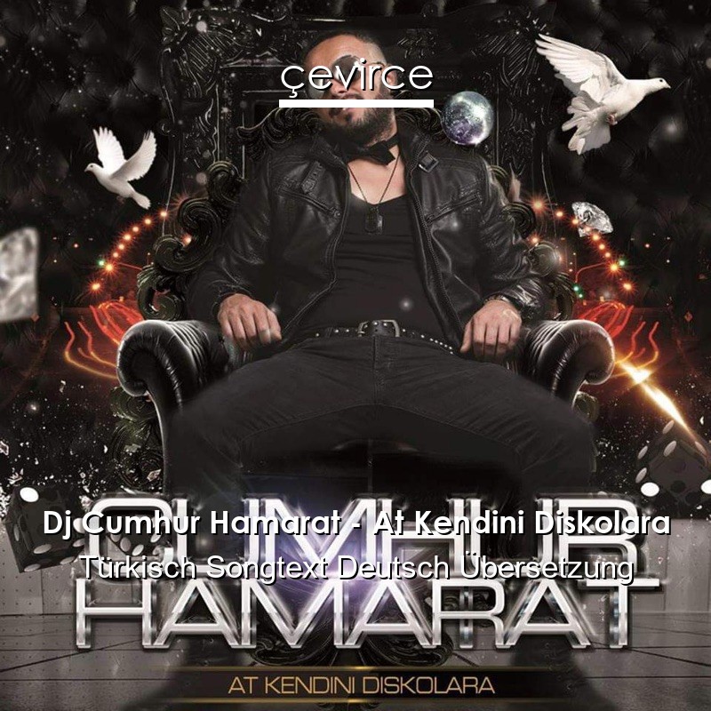 Dj Cumhur Hamarat – At Kendini Diskolara Türkisch Songtext Deutsch Übersetzung