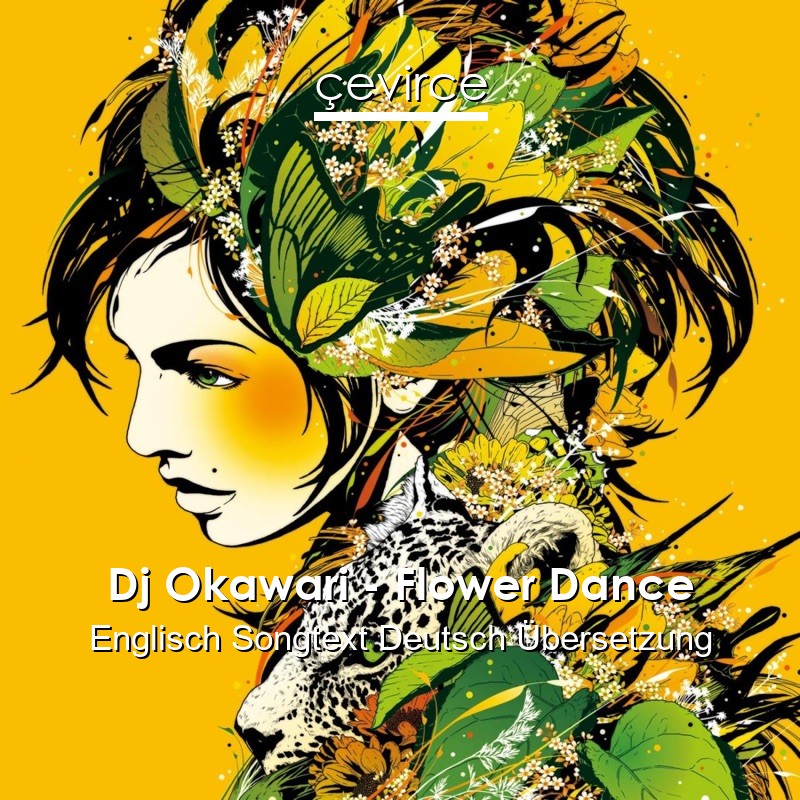 Dj Okawari – Flower Dance Englisch Songtext Deutsch Übersetzung