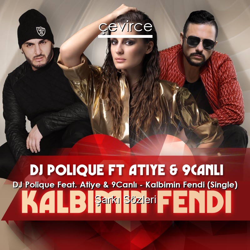 DJ Polique Feat. Atiye & 9Canlı – Kalbimin Fendi (Single) Şarkı Sözleri