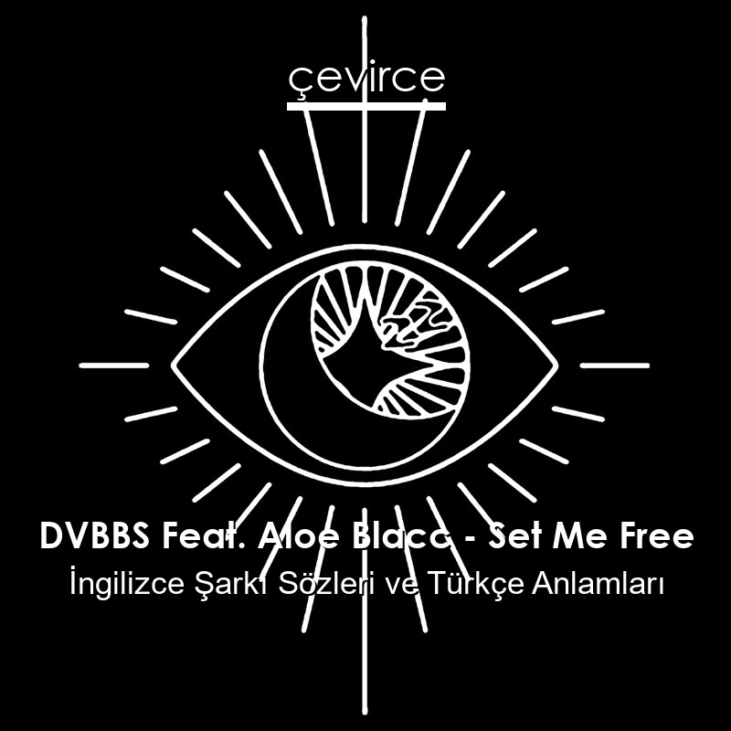 DVBBS Feat. Aloe Blacc – Set Me Free İngilizce Şarkı Sözleri Türkçe Anlamları