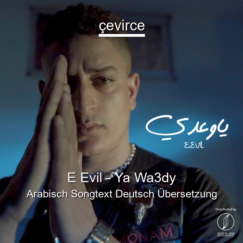 E Evil – Ya Wa3dy Arabisch Songtext Deutsch Übersetzung