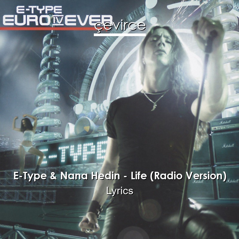 E-Type & Nana Hedin – Life (Radio Version) Lyrics