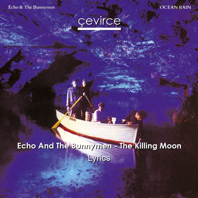 Echo And The Bunnymen – The Killing Moon Lyrics